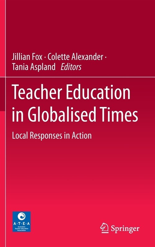 Teacher Education in Globalised Times: Local Responses in Action (Hardcover, 2020)