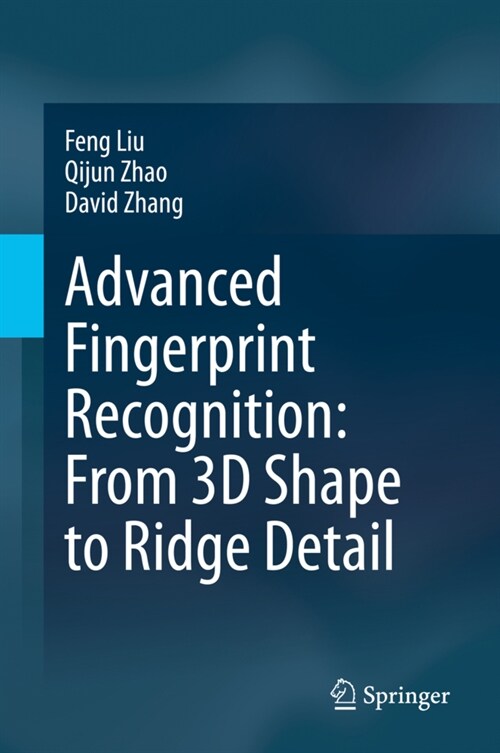 Advanced Fingerprint Recognition: From 3D Shape to Ridge Detail (Hardcover)