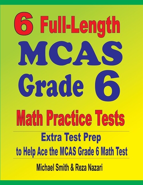 6 Full-Length MCAS Grade 6 Math Practice Tests: Extra Test Prep to Help Ace the MCAS Grade 6 Math Test (Paperback)