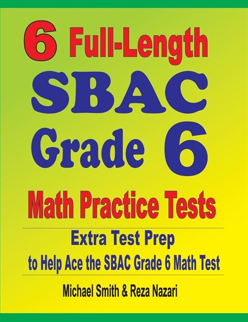 6 Full-Length SBAC Grade 6 Math Practice Tests: Extra Test Prep to Help Ace the SBAC Grade 6 Math Test (Paperback)