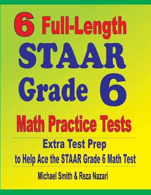 6 Full-Length STAAR Grade 6 Math Practice Tests: Extra Test Prep to Help Ace the STAAR Grade 6 Math Test (Paperback)