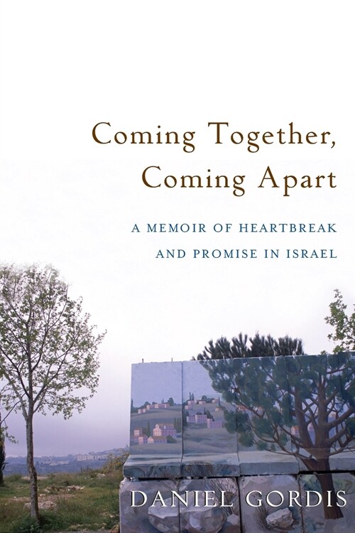 Coming Together, Coming Apart: A Memoir of Heartbreak and Promise in Israel (Paperback)