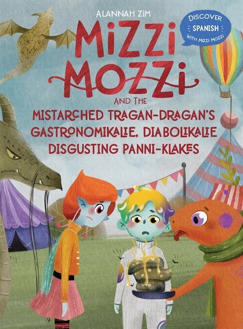 Mizzi Mozzi And The Mistarched Tragan-Dragans Gastronomikalie, Diabolikalie Disgusting Panni-Klakes (Hardcover)