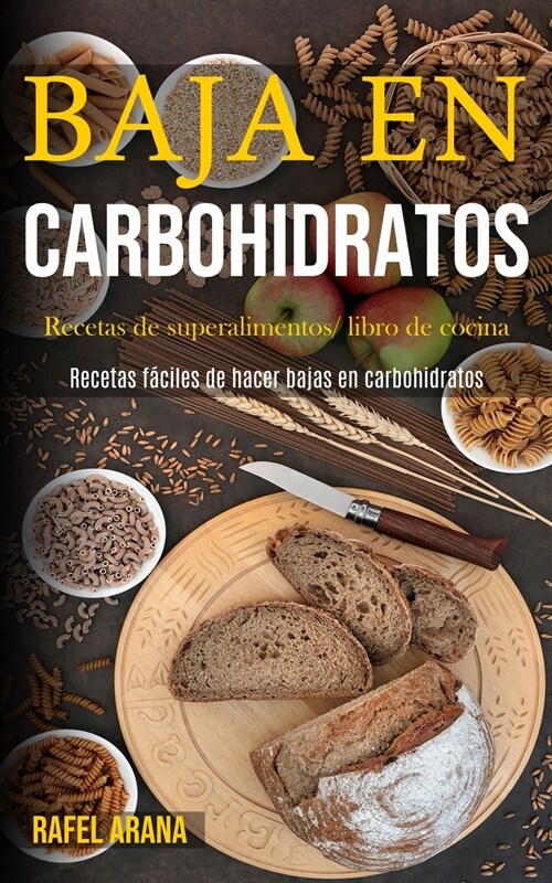 Baja En Carbohidratos: Recetas de superalimentos/ libro de cocina (Recetas f?iles de hacer bajas en carbohidratos) (Paperback)