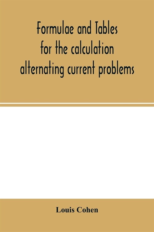 Formulae and tables for the calculation alternating current problems (Paperback)