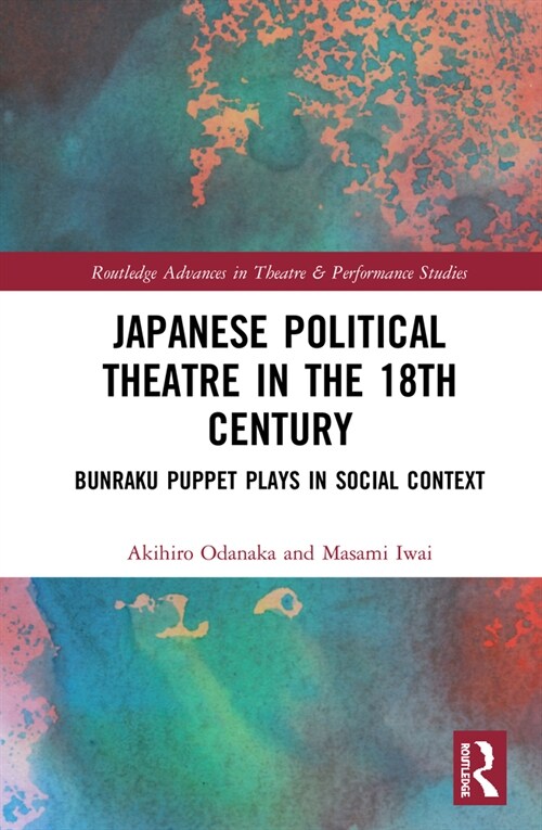 Japanese Political Theatre in the 18th Century : Bunraku Puppet Plays in Social Context (Hardcover)