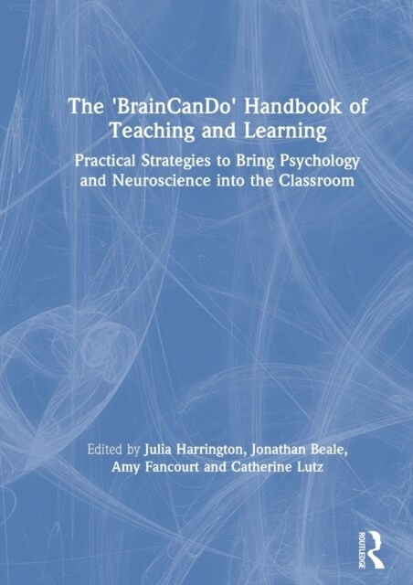 The BrainCanDo Handbook of Teaching and Learning : Practical Strategies to Bring Psychology and Neuroscience into the Classroom (Hardcover)