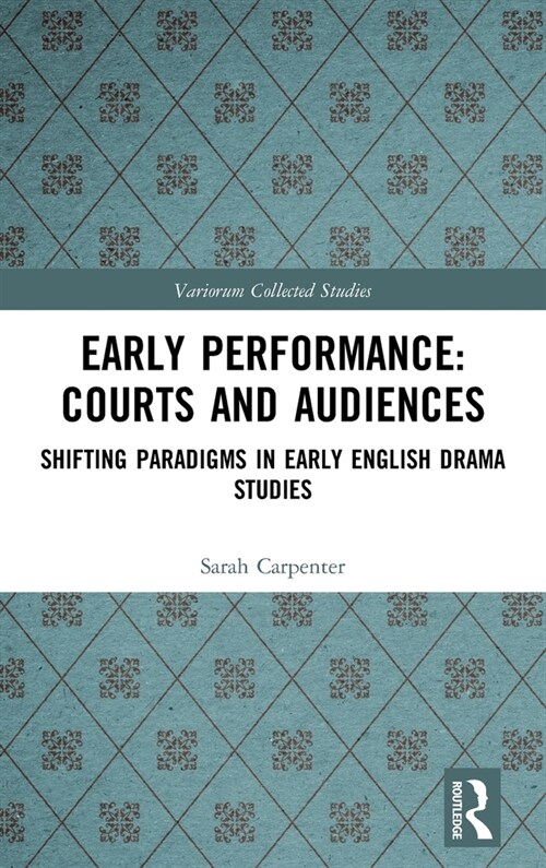 Early Performance: Courts and Audiences : Shifting Paradigms in Early English Drama Studies (Hardcover)