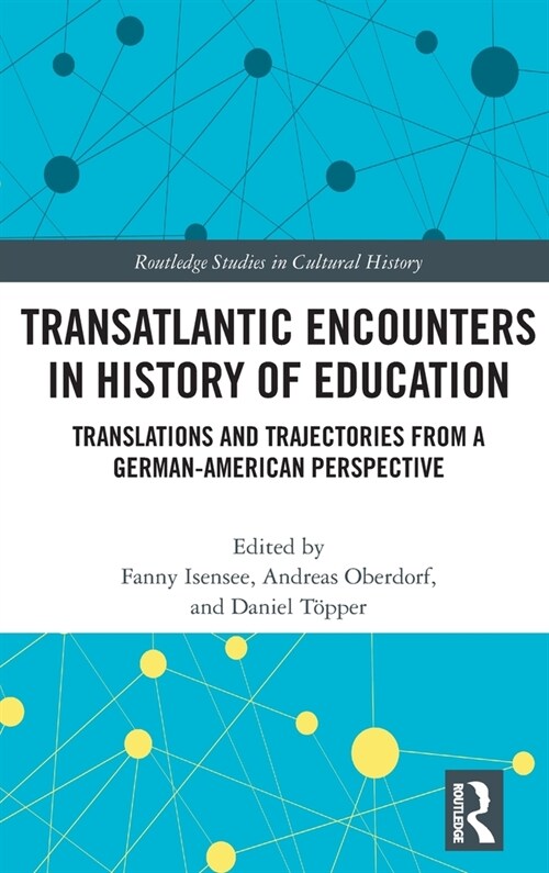 Transatlantic Encounters in History of Education : Translations and Trajectories from a German-American Perspective (Hardcover)