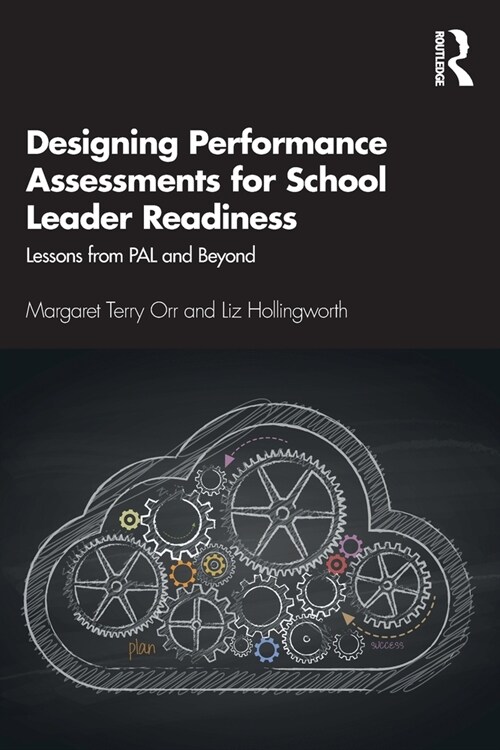 Designing Performance Assessments for School Leader Readiness : Lessons from PAL and Beyond (Paperback)