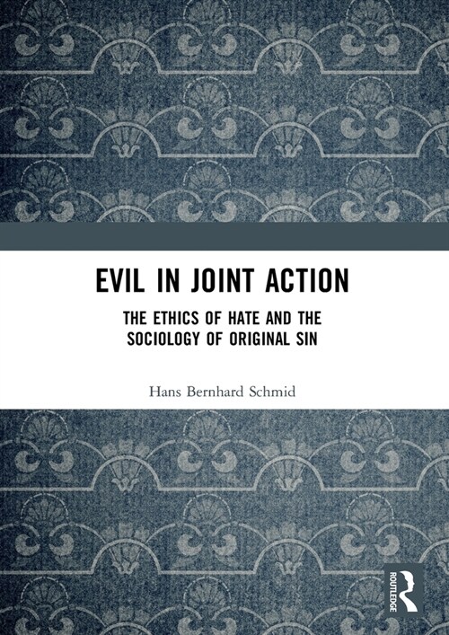 Evil in Joint Action : The Ethics of Hate and the Sociology of Original Sin (Hardcover)