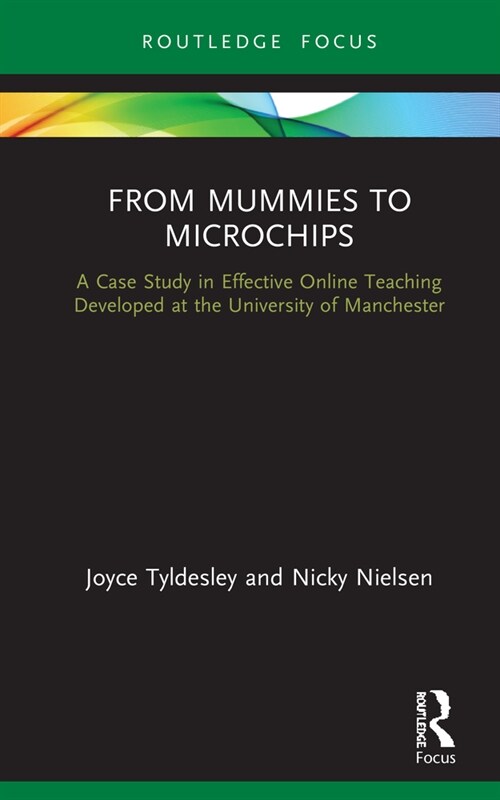 From Mummies to Microchips : A Case-Study in Effective Online Teaching Developed at the University of Manchester (Hardcover)