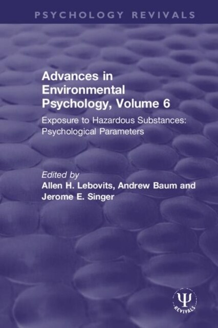 Advances in Environmental Psychology, Volume 6 : Exposure to Hazardous Substances: Psychological Parameters (Hardcover)