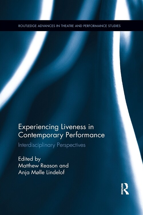 Experiencing Liveness in Contemporary Performance : Interdisciplinary Perspectives (Paperback)