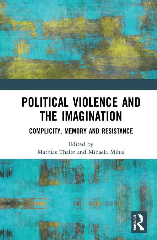 Political Violence and the Imagination : Complicity, Memory and Resistance (Hardcover)