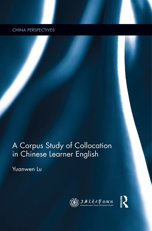 A Corpus Study of Collocation in Chinese Learner English (Paperback, 1)
