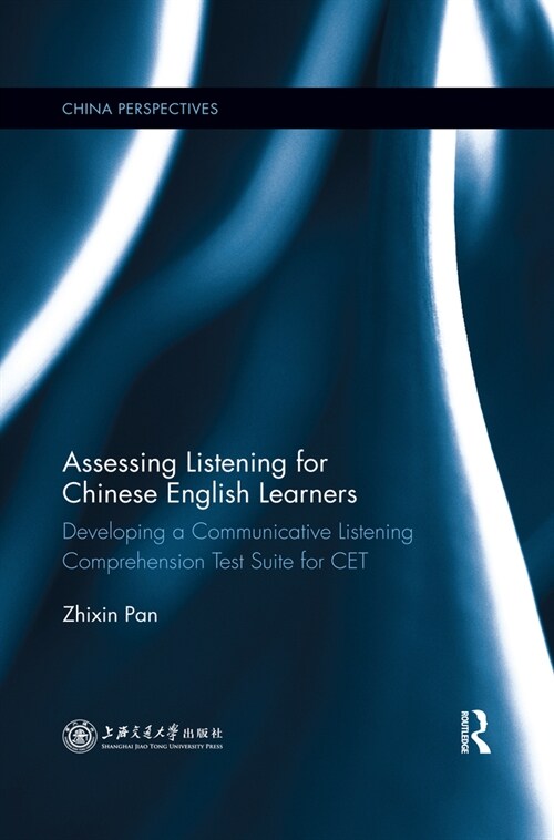 Assessing Listening for Chinese English Learners : Developing a Communicative Listening Comprehension Test Suite for CET (Paperback)