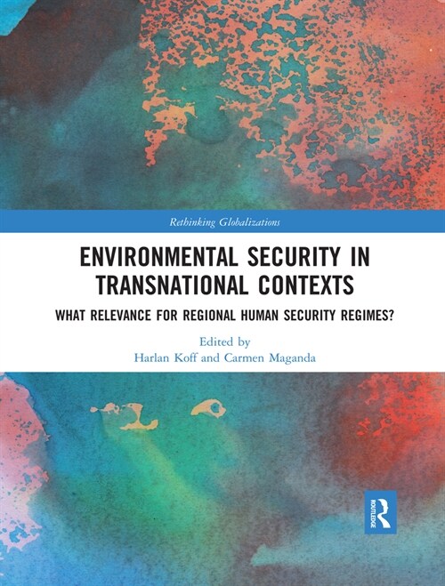 Environmental Security in Transnational Contexts : What Relevance for Regional Human Security Regimes? (Paperback)