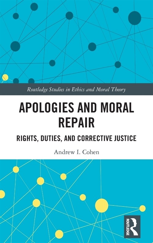 Apologies and Moral Repair : Rights, Duties, and Corrective Justice (Hardcover)