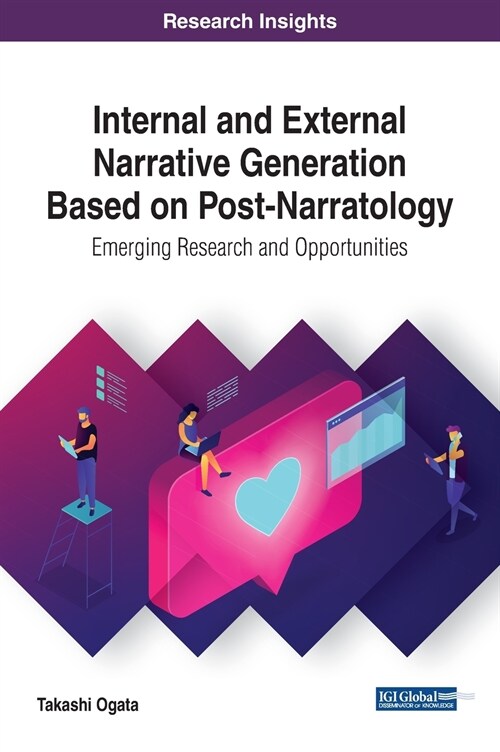 Internal and External Narrative Generation Based on Post-Narratology: Emerging Research and Opportunities (Hardcover)