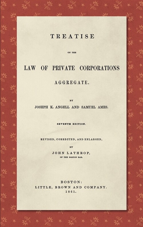 Treatise on the Law of Private Corporations Aggregate (1861): Seventh Edition. Revised, Corrected and Enlarged (Hardcover, 7, REV Corr and En)