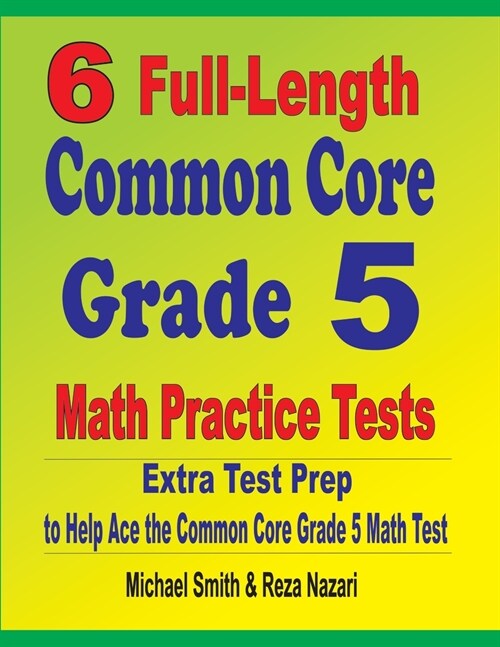 6 Full-Length Common Core Grade 5 Math Practice Tests: Extra Test Prep to Help Ace the Common Core Grade 5 Math Test (Paperback)