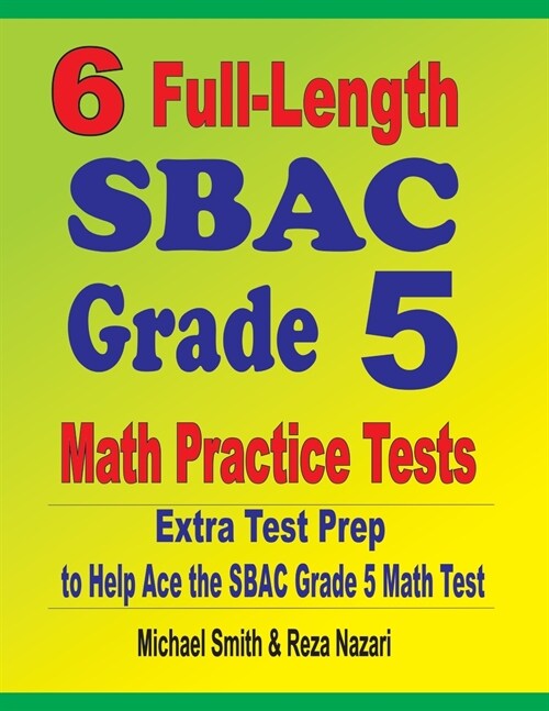 6 Full-Length SBAC Grade 5 Math Practice Tests: Extra Test Prep to Help Ace the SBAC Grade 5 Math Test (Paperback)