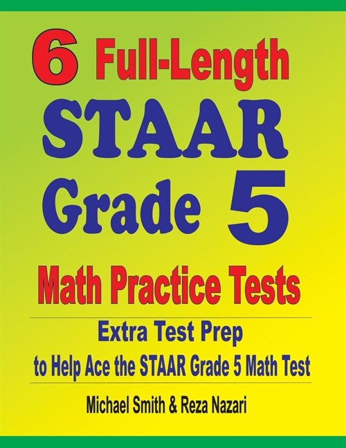 6 Full-Length STAAR Grade 5 Math Practice Tests: Extra Test Prep to Help Ace the STAAR Grade 5 Math Test (Paperback)