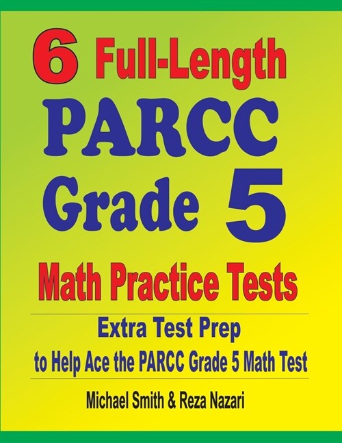 6 Full-Length PARCC Grade 5 Math Practice Tests: Extra Test Prep to Help Ace the PARCC Grade 5 Math Test (Paperback)