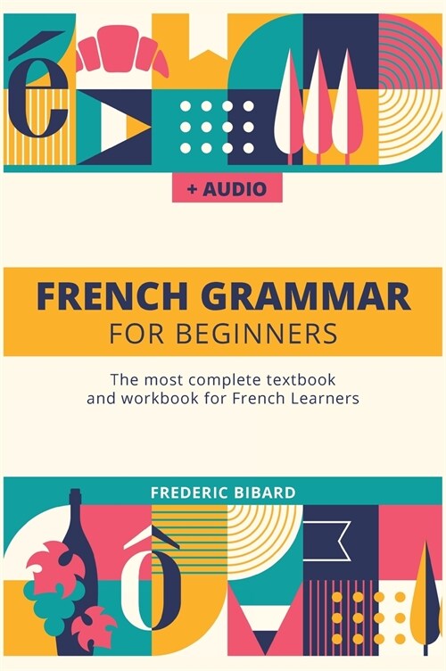 French Grammar For Beginners: The most complete textbook and workbook for French Learners (Hardcover)