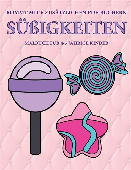 Malbuch f? 4-5 j?rige Kinder (S廻igkeiten): Dieses Buch enth?t 40 stressfreie Farbseiten, mit denen die Frustration verringert und das Selbstvertra (Paperback)