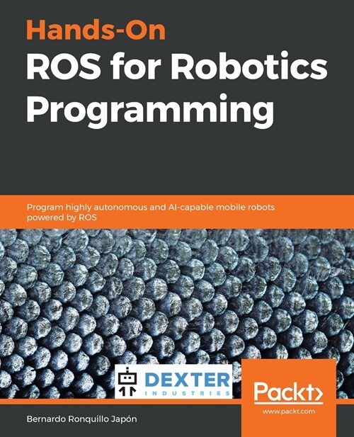 Hands-On ROS for Robotics Programming : Program highly autonomous and AI-capable mobile robots powered by ROS (Paperback)