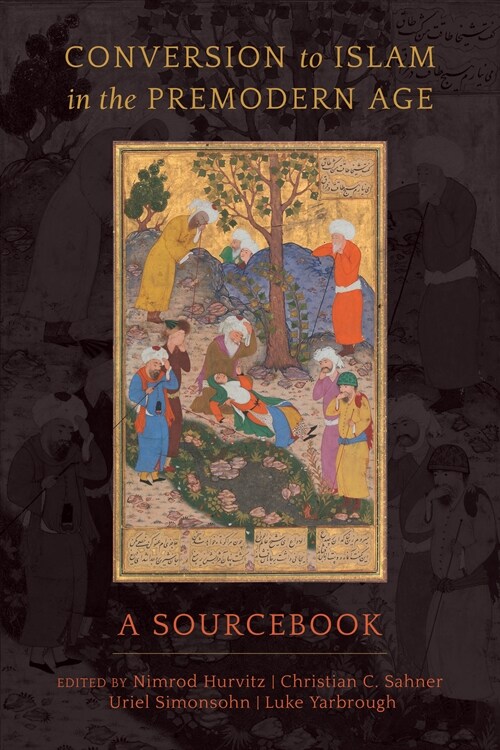 Conversion to Islam in the Premodern Age: A Sourcebook (Hardcover)