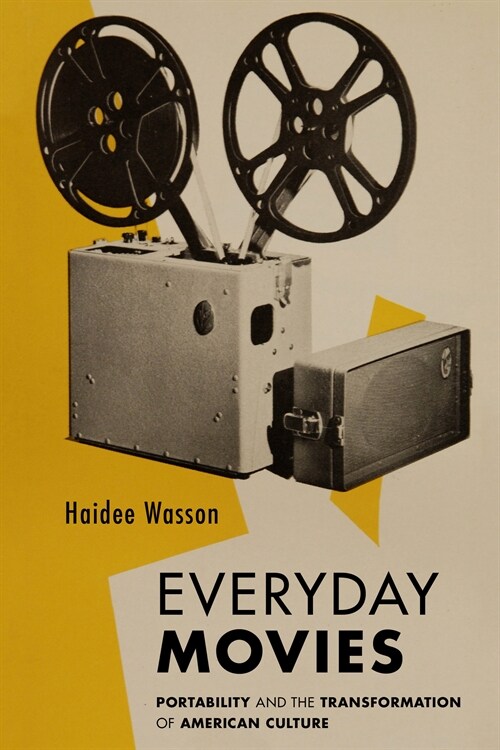 Everyday Movies: Portable Film Projectors and the Transformation of American Culture (Hardcover)