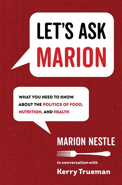Lets Ask Marion: What You Need to Know about the Politics of Food, Nutrition, and Health Volume 74 (Hardcover)