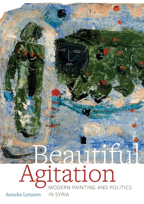 Beautiful Agitation: Modern Painting and Politics in Syria (Hardcover)