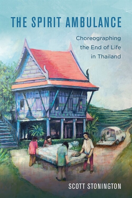 The Spirit Ambulance: Choreographing the End of Life in Thailand Volume 49 (Hardcover)