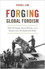 Forging Global Fordism: Nazi Germany, Soviet Russia, and the Contest Over the Industrial Order (Hardcover)
