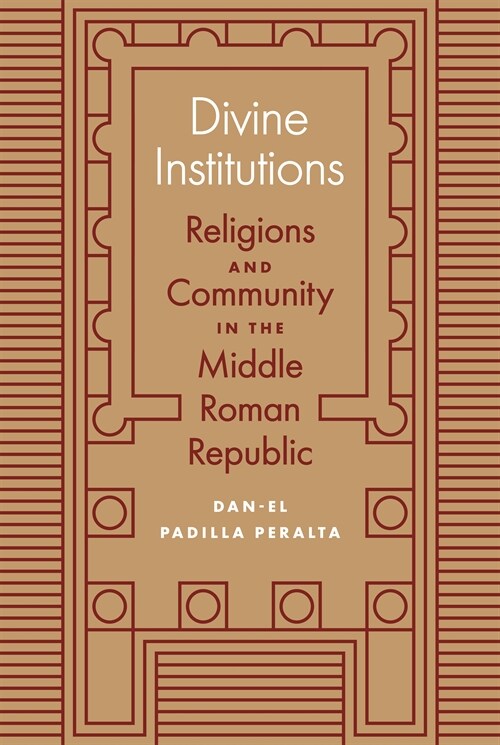 Divine Institutions: Religions and Community in the Middle Roman Republic (Hardcover)