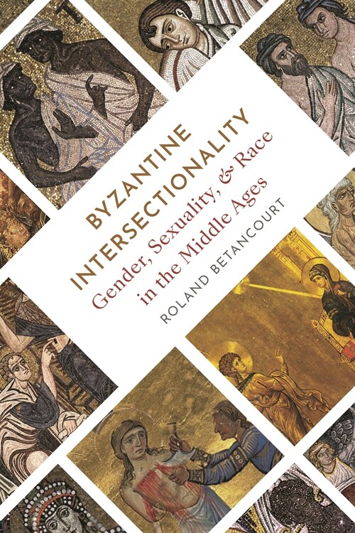 Byzantine Intersectionality: Sexuality, Gender, and Race in the Middle Ages (Hardcover)