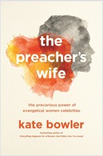 The Preacher's Wife: The Precarious Power of Evangelical Women Celebrities (Paperback)