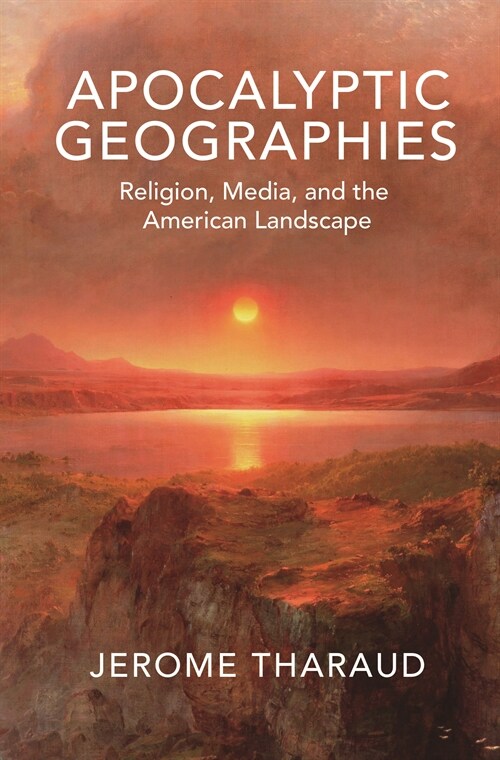 Apocalyptic Geographies: Religion, Media, and the American Landscape (Hardcover)