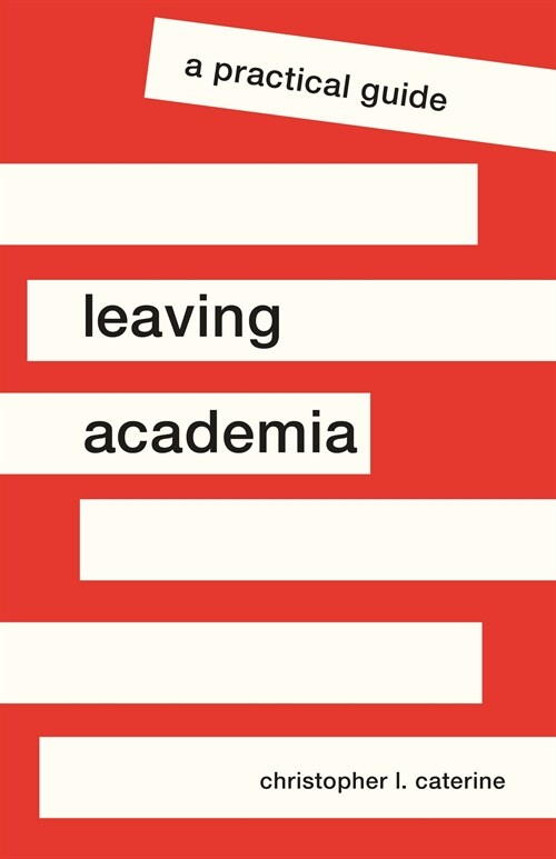 Leaving Academia: A Practical Guide (Hardcover)