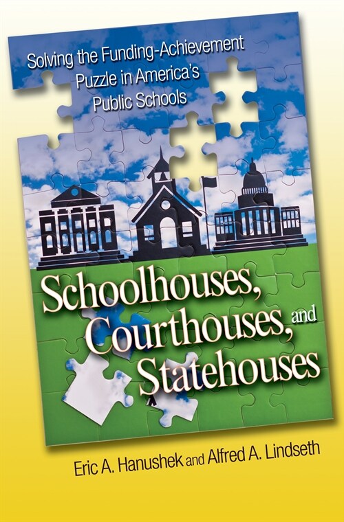 Schoolhouses, Courthouses, and Statehouses: Solving the Funding-Achievement Puzzle in Americas Public Schools (Paperback)