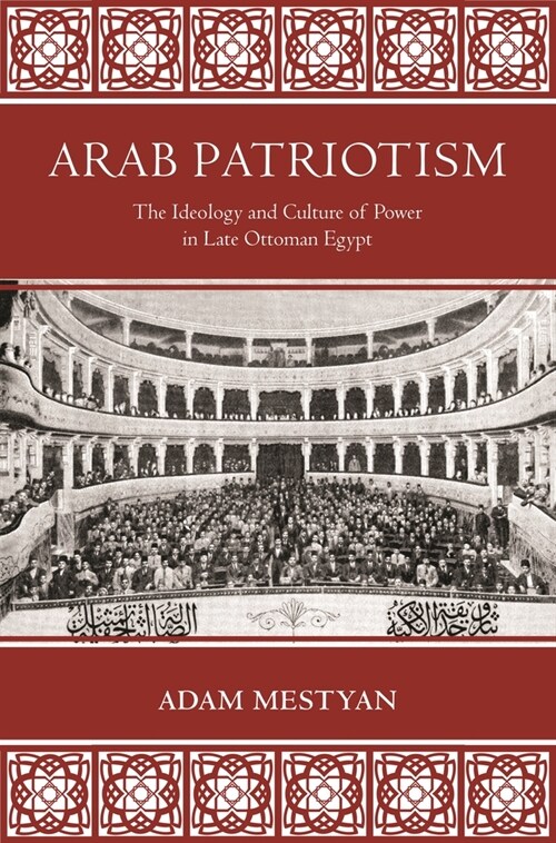 Arab Patriotism: The Ideology and Culture of Power in Late Ottoman Egypt (Paperback)
