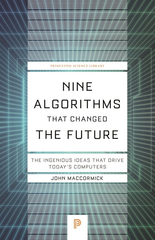 Nine Algorithms That Changed the Future: The Ingenious Ideas That Drive Todays Computers (Paperback)