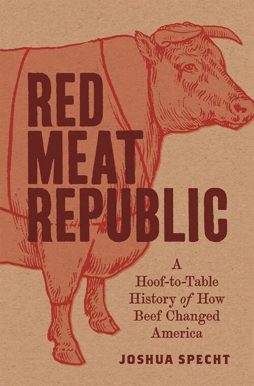 Red Meat Republic: A Hoof-To-Table History of How Beef Changed America (Paperback)