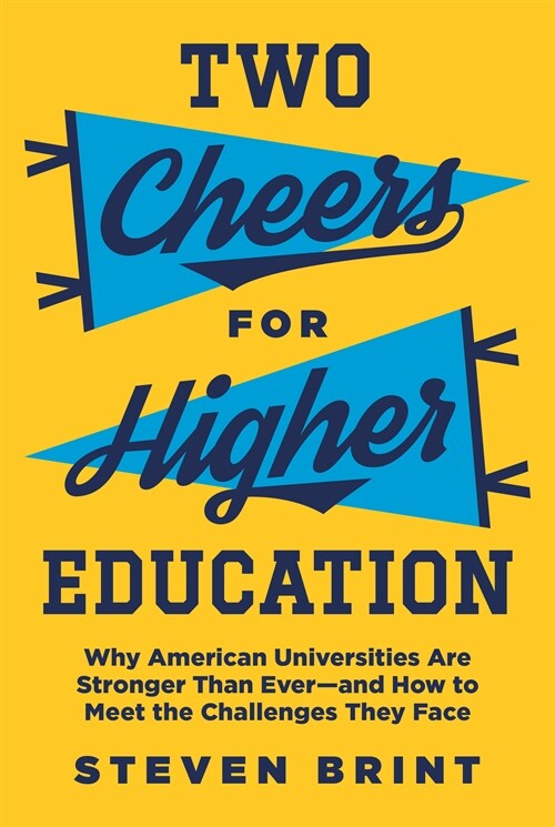 Two Cheers for Higher Education: Why American Universities Are Stronger Than Ever--And How to Meet the Challenges They Face (Paperback)