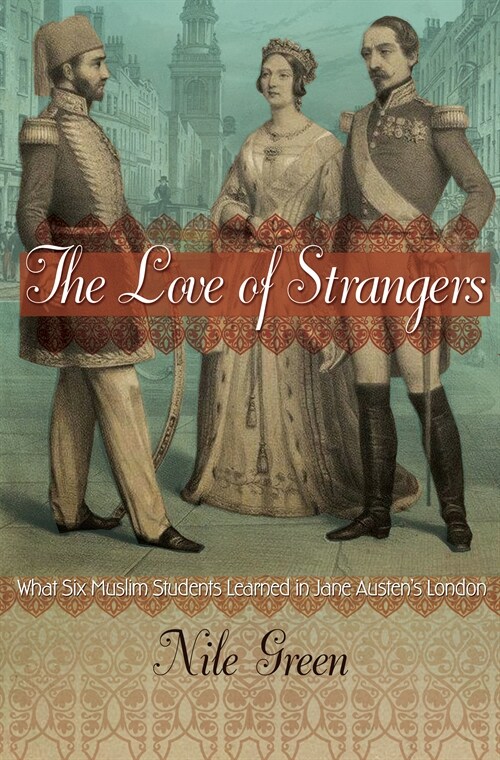 The Love of Strangers: What Six Muslim Students Learned in Jane Austens London (Paperback)