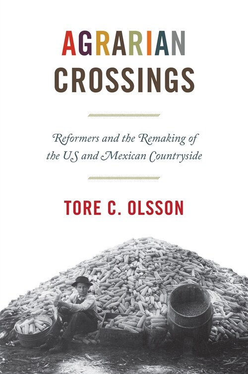 Agrarian Crossings: Reformers and the Remaking of the Us and Mexican Countryside (Paperback)